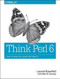 Think Perl 6 (How to Think Like a Computer Scientist) by Laurent Rosenfeld, Allen B. Downey, 9781491980552
