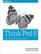 Think Perl 6 (How to Think Like a Computer Scientist) by Laurent Rosenfeld, Allen Downey, 9781491980552
