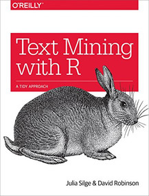 Text Mining with R (A Tidy Approach) by Julia Silge, David Robinson, 9781491981658