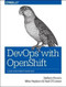 DevOps with OpenShift (Cloud Deployments Made Easy) by Stefano Picozzi, Mike Hepburn, Noel O'Connor, 9781491975961