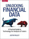 Unlocking Financial Data (A Practical Guide to Technology for Equity and Fixed Income Analysts) by Justin Pauley, 9781491973257