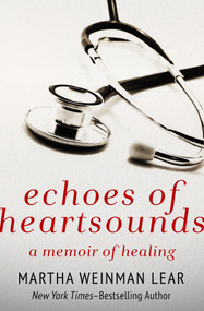 Echoes of Heartsounds (A Memoir of Healing) by Martha Weinman Lear, 9781497646155