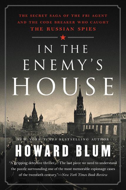 In the Enemy's House (The Secret Saga of the FBI Agent and the Code Breaker Who Caught the Russian Spies) - 9780062458261 by Howard Blum, 9780062458261