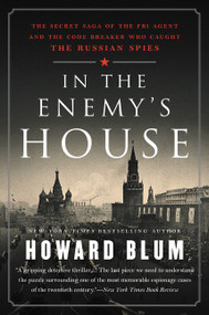 In the Enemy's House (The Secret Saga of the FBI Agent and the Code Breaker Who Caught the Russian Spies) - 9780062458261 by Howard Blum, 9780062458261