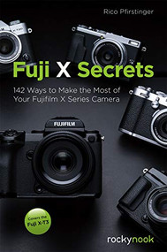 Fuji X Secrets (142 Ways to Make the Most of Your Fujifilm X Series Camera) by Rico Pfirstinger, 9781681984162