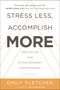 Stress Less, Accomplish More (Meditation for Extraordinary Performance) by Emily Fletcher, 9780062747501