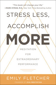 Stress Less, Accomplish More (Meditation for Extraordinary Performance) by Emily Fletcher, 9780062747501