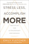 Stress Less, Accomplish More (Meditation for Extraordinary Performance) by Emily Fletcher, 9780062747501