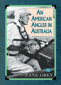 An American Angler In Australia by Zane Grey, 9781586670870