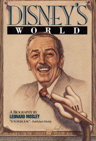 Disney's World (A Biography) by Leonard Mosley, 9780812885149