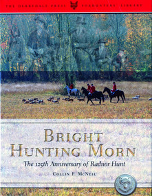 Bright Hunting Morn (The 125th Anniversary of the Radnor Hunt) by Collin F. McNeil, 9781586671112