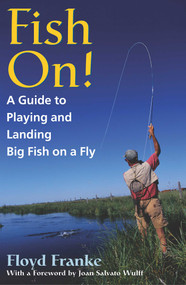 Fish On! (A Guide to Playing and Landing Big Fish on a Fly) by Floyd Franke, 9781586670702