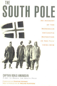 The South Pole (An Account of the Norwegian Antarctic Expedition in the Fram, 1910-1912) by Captain Roald Amundsen, Roland Huntford, 9780815411277