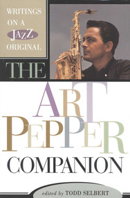 The Art Pepper Companion (Writings on a Jazz Original) by Todd Selbert, 9780815410676