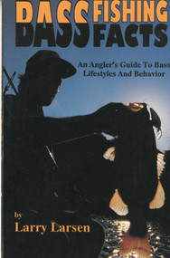 Bass Fishing Facts (An Angler's Guide to Bass Lifestyles and Behavior Book 6) by Larry Larsen, 9780936513058