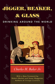 Jigger, Beaker, and Glass (Drinking Around the World) by Charles H. Baker, 9781586670504