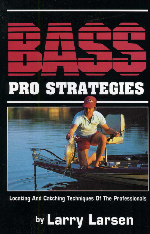 Bass Pro Strategies (Locating and Catching Techniques of the Professionals Book 3) by Larry Larsen, 9780936513010