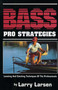 Bass Pro Strategies (Locating and Catching Techniques of the Professionals Book 3) by Larry Larsen, 9780936513010