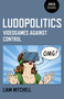 Ludopolitics (Videogames against Control) by Liam Mitchell, 9781785354885