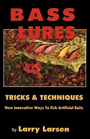 Bass Lures Trick and Techniques by Larry Larsen, 9780936513027