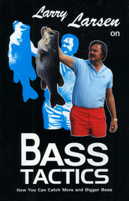 Larry Larsen on Bass Tactics (How You Catch More and Bigger Bass) by Larry Larsen, 9780936513270