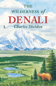 The Wilderness of Denali by Charles Sheldon, 9781568331522
