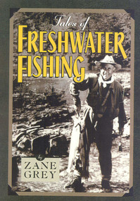 Tales of Freshwater Fishing by Zane Grey, 9781586670528