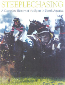 Steeplechasing (A Complete History of the Sport in North America) by Peter Winants, 9781586670351