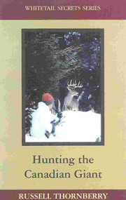 Hunting the Canadian Giant (Whitetail Secrets Series) by Russell Thornberry, 9781564161550