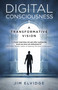 Digital Consciousness: A Transformative Vision by Jim Elvidge, 9781785357602