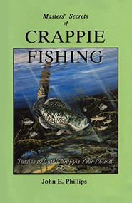 Masters' Secrets of Crappie Fishing by John E. Phillips, 9780936513294