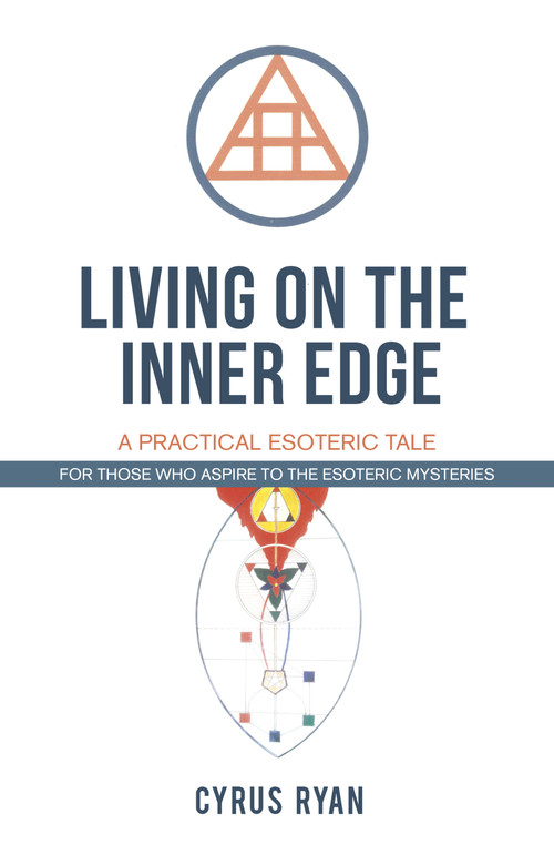 Living on the Inner Edge (A Practical Esoteric Tale) by Cyrus Ryan, 9781785357800