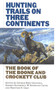 Hunting Trails on Three Continents by George Bird Grinnell, Kermit Roosevelt, Redmond W. Cross, Prentice N. Gray, 9781586670634