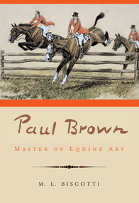 Paul Brown (Master of Equine Art) by M. L. Biscotti, 9781564162090