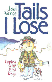 Tails I Lose (Coping with Bird Dogs) by Joel Vance, 9781586670344