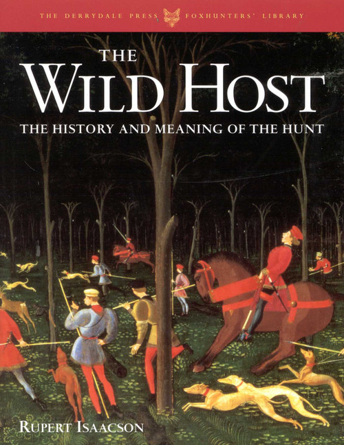The Wild Host (The History and Meaning of the Hunt) by Rupert Isaacson, 9781586670931