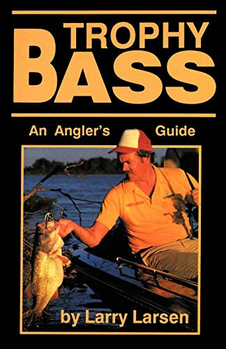 Trophy Bass (An Angler's Guide) by Larry Larsen, 9780936513065