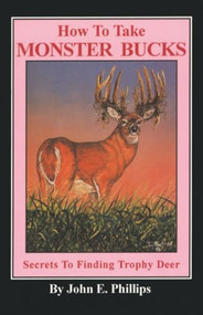 How to Take Monster Bucks by John E. Phillips, 9780936513461