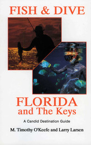 Fish & Dive Florida and the Keys (A Candid Destination Guide Book 3) by Timothy O'Keefe, 9780936513263