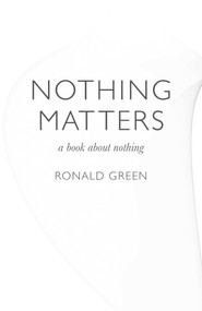 Nothing Matters (A Book about Nothing) by Ronald Green, 9781846947070