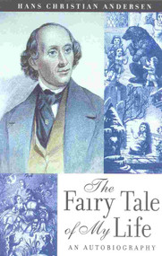 The Fairy Tale of My Life (An Autobiography) by Hans Christain Anderson, Naomi Lewis, a renowned Andersen scholar, lives in London, 9780815411055