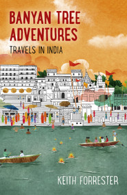 Banyan Tree Adventures (Travels in India) by Keith Forrester, 9781785358081