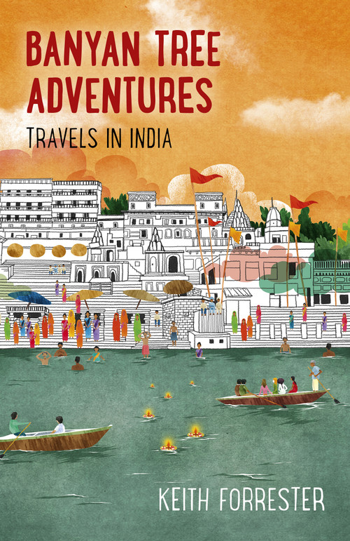 Banyan Tree Adventures (Travels in India) by Keith Forrester, 9781785358081