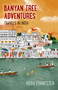 Banyan Tree Adventures (Travels in India) by Keith Forrester, 9781785358081