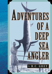 Adventures of a Deep Sea Angler by Romer C. Grey, 9781586670795