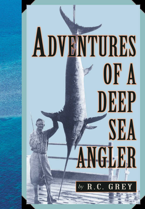 Adventures of a Deep Sea Angler by Romer C. Grey, 9781586670795