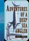Adventures of a Deep Sea Angler by Romer C. Grey, 9781586670795