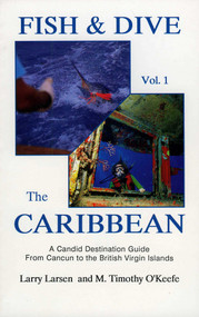Fish & Dive the Caribbean V1 (A Candid Destination Guide From Cancun to the British Islands Book 1) by Larry Larsen, 9780936513171
