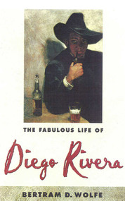 The Fabulous Life of Diego Rivera by Betram D. Wolfe, 9780815410607