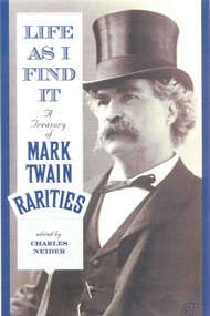 Life As I Find It (A Treasury of Mark Twain Rarities) by Charles Neider, 9780815410270